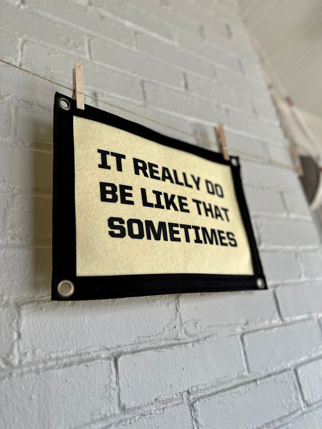 It Really Do Be Like That Sometimes - Felt Wall Banner